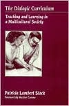 The Dialogic Curriculum: Teaching and Learning in a Multicultural Society by Patricia Lambert Stock