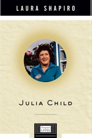 Julia Child by Laura Shapiro