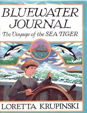 Bluewater Journal: The Voyage of the Sea Tiger by Loretta Krupinski