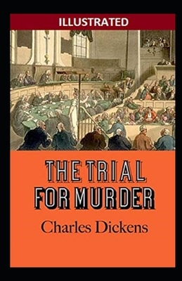 The Trial for Murder Illustrated by Charles Dickens