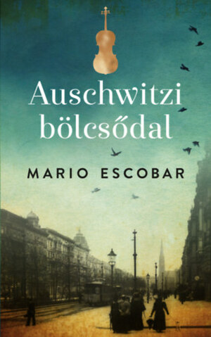 Auschwitzi bölcsődal by Mario Escobar