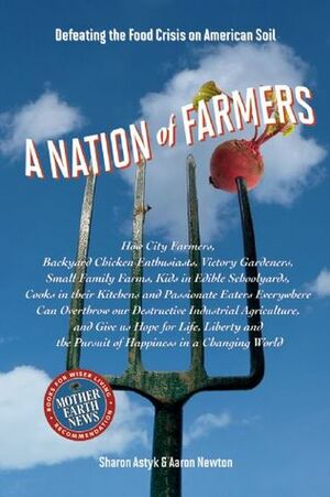 A Nation of Farmers: Defeating the Food Crisis on American Soil by Aaron Newton, Sharon Astyk