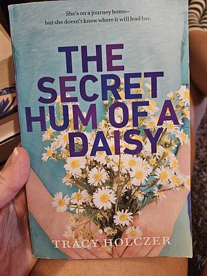 The Secret Hum of a Daisy by Tracy Holczer