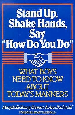 Stand Up, Shake Hands, and Say How Do You Do: What Boys Need to Know about Today\'s Manners by Marjabelle Young Stewart