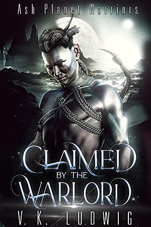 Claimed by the Warlord: A Sci-Fi Alien Warrior Romance by V.K. Ludwig, V.K. Ludwig