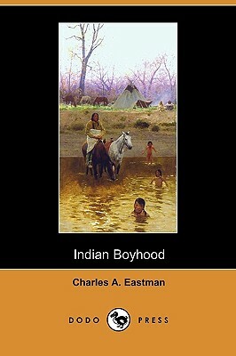 Indian Boyhood (Dodo Press) by Charles A. Eastman
