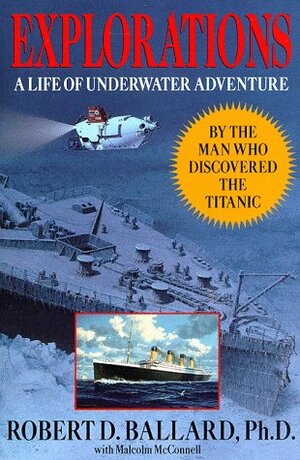 Explorations: A Life of Underwater Adventure by Robert D. Ballard