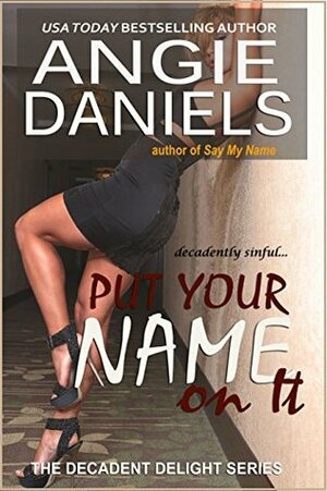 Put Your Name on It (Decadent Delight Book 4) by Angie Daniels