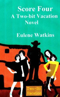 Score Four-- A Two-bit Vacation Novel by Eulene Watkins