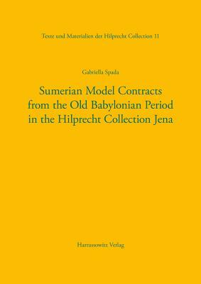 Sumerian Model Contracts from the Old Babylonian Period in the Hilprecht Collection Jena by Gabriella Spada