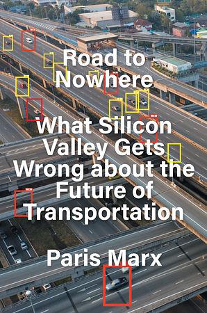 Road to Nowhere: Silicon Valley and the Future of Mobility by Paris Marx