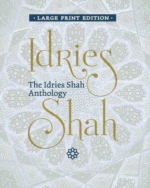 The Idries Shah Anthology by Idries Shah