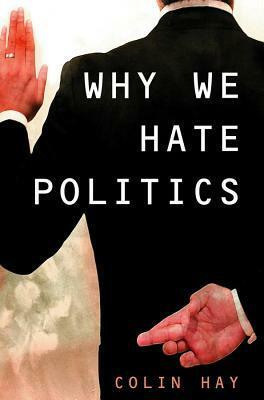 Why We Hate Politics by Colin Hay