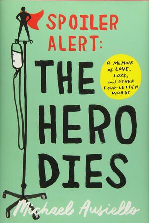 Spoiler Alert: The Hero Dies by Michael Ausiello