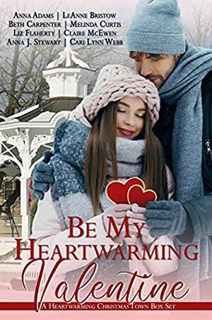 Be My Heartwarming Valentine by Anna Adams, Anna J. Stewart, Cari Lynn Webb, Melinda Curtis, Claire McEwen, Beth Carpenter, LeAnne Bristow, Liz Flaherty