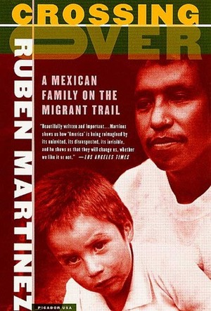 Crossing Over: A Mexican Family on the Migrant Trail by Rubén Martínez