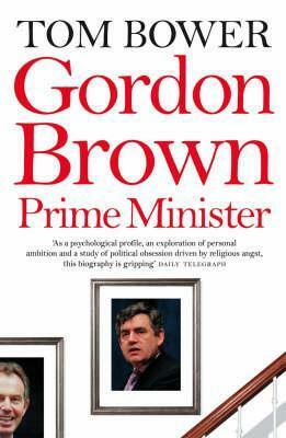 Gordon Brown, Prime Minister by Tom Bower