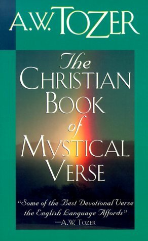 The Christian Book of Mystical Verse by A.W. Tozer