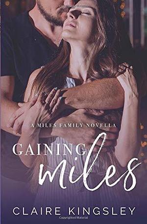 Gaining Miles: A Miles Family Novella by Claire Kingsley, Claire Kingsley