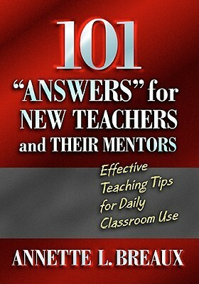 101 answers for New Teachers and Their Mentors: Effective Teaching Tips for Daily Classroom Use by Annette L. Breaux