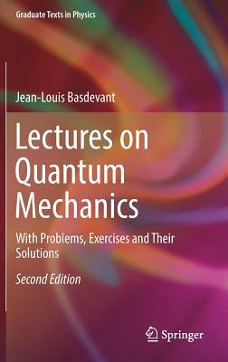 Lectures on Quantum Mechanics: With Problems, Exercises and Their Solutions by Jean-Louis Basdevant