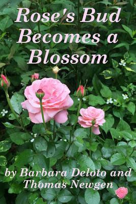 Rose's Bud Becomes a Blossom by Barbara Deloto, Thomas Newgen