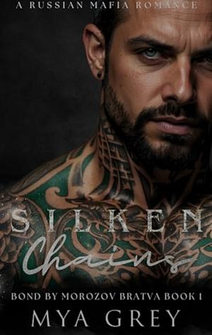 Silken Chains (Bond by Morozov Bratva Book 1) by Mya Grey, Mya Grey