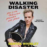 Walking Disaster: My Life Through Heaven and Hell by Deryck Whibley