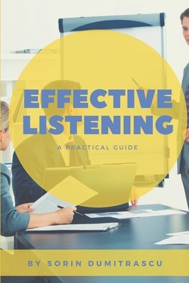 Effective Listening: A Practical Guide by Sorin Dumitrascu