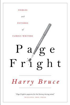 Page Fright: Foibles and Fetishes of Famous Writers by Harry Bruce