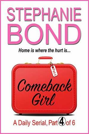 COMEBACK GIRL: part 4 of 6 by Stephanie Bond