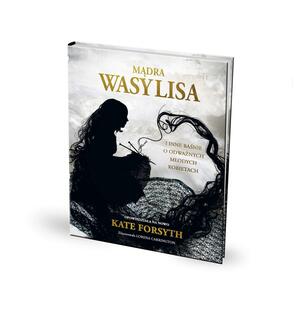 Mądra Wasylisa i inne baśnie o odważnych młodych kobietach by Kate Forsyth