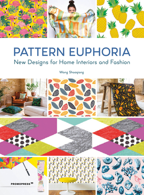 Pattern Euphoria: New Designs for Home Interiors and Fashion by 