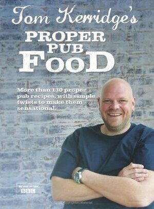 Tom Kerridge's Proper Pub Food by Tom Kerridge