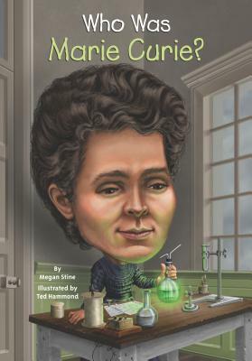 Who Was Marie Curie? by Megan Stine, Ted Hammond