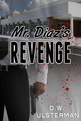 Mr. Diaz's Revenge by D. W. Ulsterman
