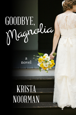 Goodbye, Magnolia by Krista Noorman