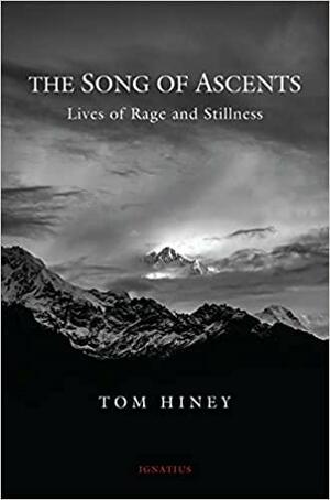 The Song of Ascents: Lives of Rage and Stillness by Tom Hiney