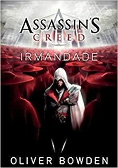 Assassin's Creed - Irmandade by Oliver Bowden