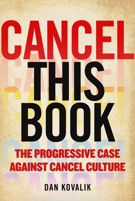 Cancel This Book: The Progressive Case Against Cancel Culture by Dan Kovalik