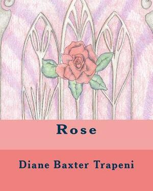 Rose by Kenneth Stone Sr, Diane Baxter Trapeni