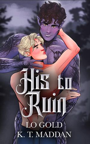 His to Ruin by K.T. Maddan, LO Gold
