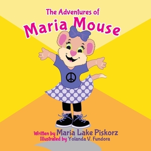 The Adventures Of Maria Mouse by Maria Lake Piskorz