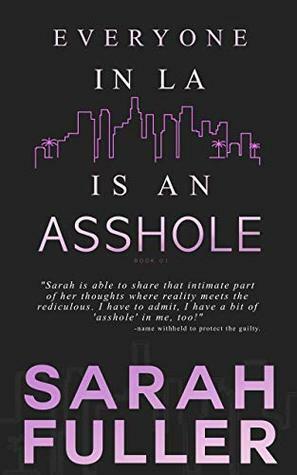 Everyone In LA Is An Asshole by Sarah Fuller, Sarah Noffke, Michael Anderle