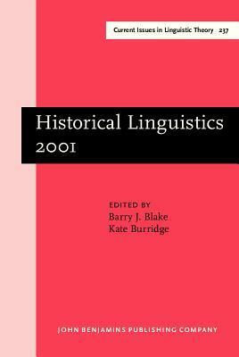 Historical Linguistics 2001: Selected Papers from the 15th International Conference on Historical Linguistics, Melbourne, 13 17 August 2001 by Barry J. Blake