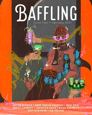 Baffling Magazine, Issue 2 by Rien Gray, Jennifer Mace, A.B. Young, Rem Wigmore, Brent Lambert, Jacob Budenz, Dare Segun Falowo, Brian Rappatta