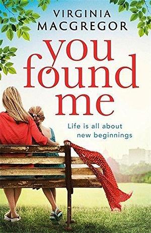 You Found Me by Virginia Macgregor, Virginia Macgregor