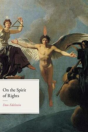 On the Spirit of Rights (The Life of Ideas) by Dan Edelstein