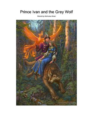 Prince Ivan and the Grey Wolf Retelling by Nicholas Kotar