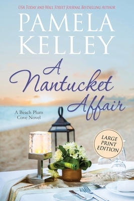 A Nantucket Affair: Large Print Edition by Pamela Kelley